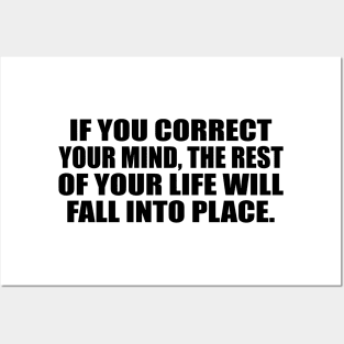 If you correct your mind, the rest of your life will fall into place Posters and Art